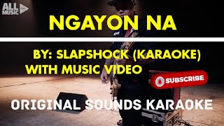 Slapshock  Ngayon Na KARAOKE with Official Music Video [upl. by Aciretal227]