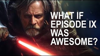 What If Star Wars The Rise Of Skywalker Was Awesome [upl. by Learsiy]