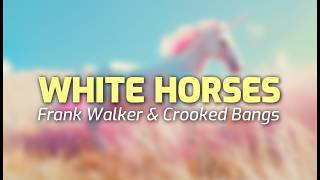 Frank Walker  White Horses feat Crooked Bangs Lyrics [upl. by Alwyn306]