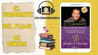 AudioResumen📝del libro📕 quotEL CUADRANTE DEL FLUJO DEL DINEROquot  Robert T Kiyosaki [upl. by Bayer]