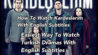 How To Watch Kardeşlerim With English Subtitles  Easiest Way To Watch Turkish Dramas With English [upl. by Arinaj]