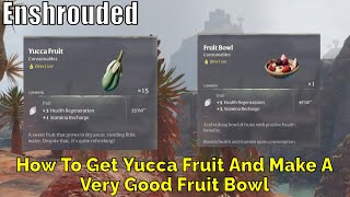 Enshrouded How To Get Yucca Fruit And Make A Very Good Fruit Bowl [upl. by Arekat]