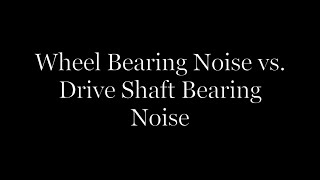 Wheel Bearing Noise VS Drive Shaft Bearing Noise [upl. by Airet]