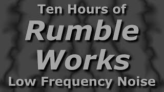 Rumble Works  Ambient Low Frequency Noisescape for Ten Hours [upl. by Orhtej]