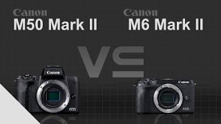 Canon EOS M50 Mark II vs Canon EOS M6 Mark II [upl. by Egiaf802]