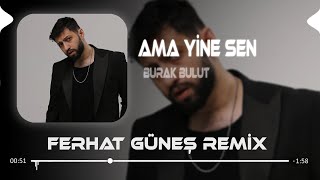 Ama Yine Sen Dön Bir Bak  Burak Bulut  Ferhat Güneş Remix [upl. by Maren]