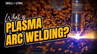 What is Plasma Arc Welding  SkillLync [upl. by Elijah]