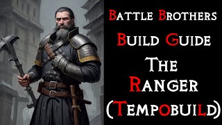 Battle Brothers The quotRangerquot Build Guide  How to DOMINATE the early game [upl. by Anelra]