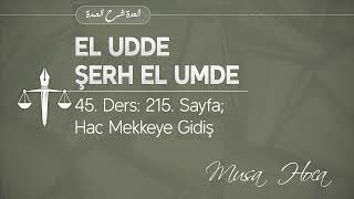 45 Ders 215 Sayfa Hac Mekkeye Gidiş  Musa Hoca  El Udde Şerh El Umde [upl. by Ahsinaj]