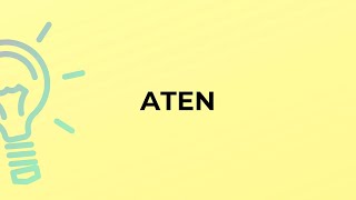 What is the meaning of the word ATEN [upl. by Bourn362]