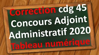 Concours Adjoint Administratif  Correction tableau numérique cdg 45 session 2020 [upl. by Aytnahs]