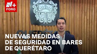 Anuncian medidas para fortalecer seguridad en bares tras ataque armado en Querétaro  Las Noticias [upl. by Orfinger951]