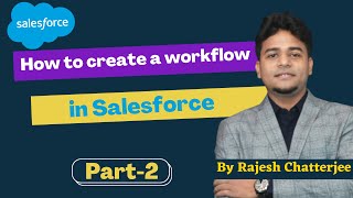 How to create a workflow in salesforce  Rajesh Chatterjee [upl. by Eirrehc]