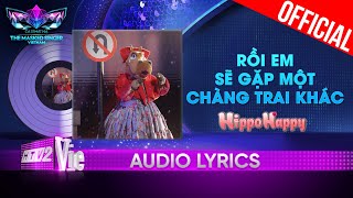 Rồi Em Sẽ Gặp Một Chàng Trai Khác  HippoHappy  The Masked Singer Vietnam 2023 Audio Lyric [upl. by Citron]