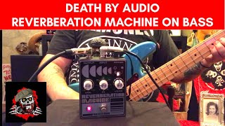 Death By Audio Reverberation Machine on Bass [upl. by Arri]