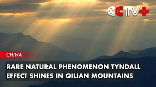 Rare Natural Phenomenon Tyndall Effect Shines in Qilian Mountains [upl. by Toms]