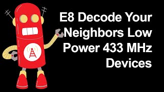 E8 Decode Your Neighbors Low Power 433MHz Devices [upl. by Lorollas]