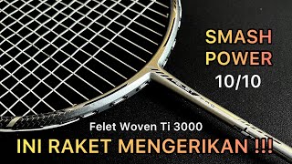 Raket Badminton paling POWERFUL dan mengerikan  felet woven ti 3000 [upl. by Dan]