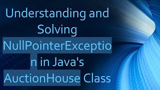 Understanding and Solving NullPointerException in Javas AuctionHouse Class [upl. by Otrebla772]