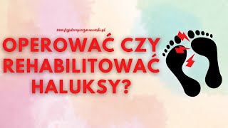 Operacyjne leczenie haluksów czy rehabilitacja haluksa Skąd bierze się tak naprawdę ból haluksów [upl. by Heymann473]