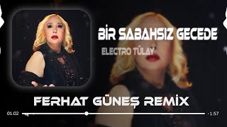 Bir Sabahsız Gecede Hasret Doldu Gönlüme  Electro Tülay  Ferhat Güneş Remix [upl. by Avah449]