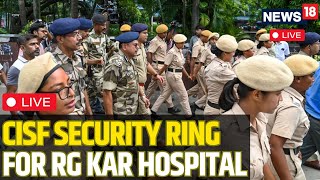 Kolkata Doctor Murder Case Verdict LIVE  CISF Takes Over Security Of RG Kar Hospital LIVE  N18L [upl. by Asyle728]