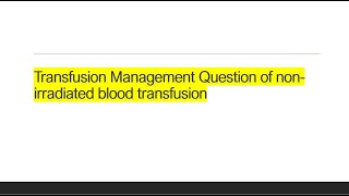 NonIrradiated blood Transfusion case Transfusion management case 2 [upl. by Iruy293]