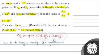 A proton and a \ \mathrmLi3 \ nucleus are accelerated by the same potential If \ \lamb [upl. by Ainat]