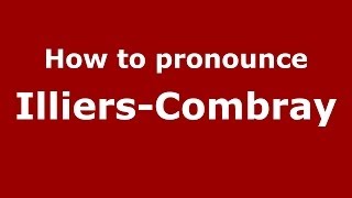 How to pronounce IlliersCombray FrenchFrance  PronounceNamescom [upl. by Christin]