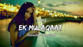 Ek Mulaqaat Zaroori Hai Sanam ❤️ Lofi Slowed  Reverb  Sirf Tum  90s Lofi Song [upl. by Oba]