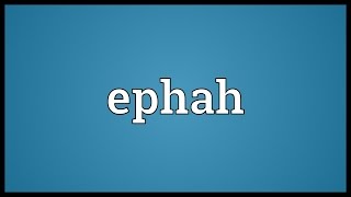 Ephah Meaning [upl. by Inar454]