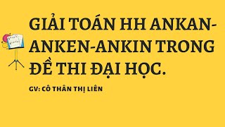 GIẢI TOÁN HỖN HỢP ANKAN ANKENANKIN TRONG CÁC ĐỀ THI ĐẠI HỌC  CÔ THÂN THỊ LIÊN [upl. by Ynnaffit]