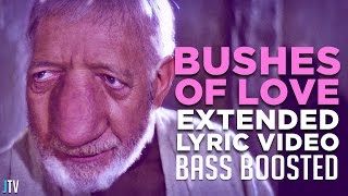 quotBUSHES OF LOVEquot  Extended Lyric Video Bass Boosted HILARIOUS [upl. by Sixel98]