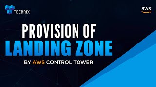 AWS Landing Zone Provisioned by AWS Control Tower  TecBrix Cloud [upl. by Netram]