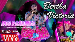 2 PASIONES BERTHA VICTORIA EN VIVO 2023 [upl. by On903]