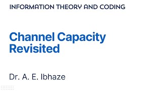 LECTURE 011  Channel Capacity Revisited lecture new informationtheory coding engineering [upl. by Enautna485]