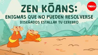 Zen kōans Enigmas que no pueden resolverse diseñados para hacer estallar tu cerebro  Puqun Li [upl. by Emearg557]