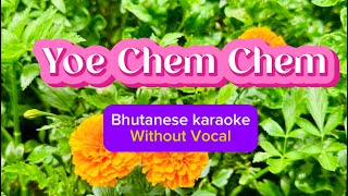 Yoe Chem Chem  Bhutanese Karaoke  Without Vocal [upl. by Aylmer185]