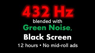 432 Hz blended with Green Noise Black Screen 🧘🟢⬛ • 12 hours • No midroll ads [upl. by Crescen655]