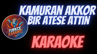 Bir Ateşe Attın  Kamuran Akkor Karaoke [upl. by Sarat]