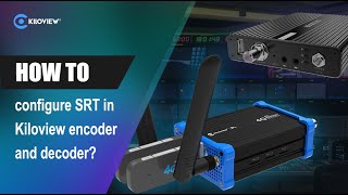 How to configure SRT in Kiloview encoder and decoder [upl. by Dominy594]