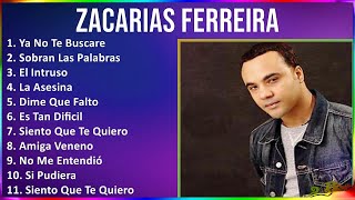 Zacarias Ferreira 2024 MIX Las Mejores Canciones  Ya No Te Buscare Sobran Las Palabras El Int [upl. by Aerdnac]