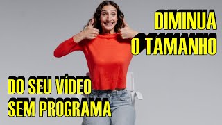 DIMINUIR TAMANHO DE VÍDEO SEM PROGRAMA video videos [upl. by Ardnayek]