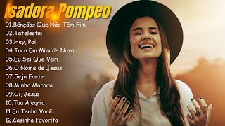 Bênçãos Que Não Têm Fim  ISADORA POMPEO  Melhores músicas gospel 2024 [upl. by Asirret]