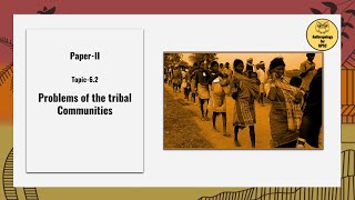 Paper II Topic62 Problems of the tribal Communities [upl. by Petersen296]