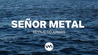 Señor Metal  Reynaldo Armas [upl. by Polinski]