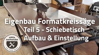 Eigenbau Formatkreissäge 5  Schiebeschlitten Aufbau amp Einstellung [upl. by Navac]