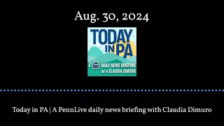 Today in PA  A PennLive daily news briefing with Claudia Dimuro  Aug 30 2024 [upl. by Allesiram60]