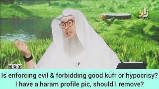 is enforcing evil amp forbidding good Kufr or hypocrisyI have a haram profile picshould I remove [upl. by Roede769]