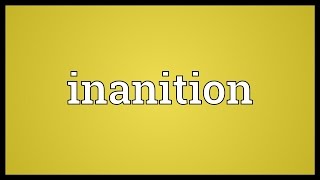 Inanition Meaning [upl. by Malan]